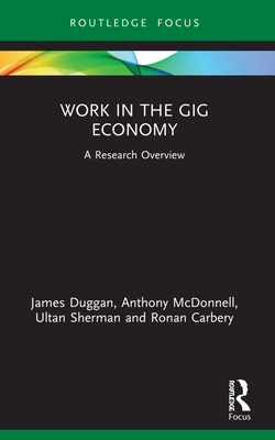 Work in the Gig Economy: A Research Overview - Duggan, James, and McDonnell, Anthony, and Sherman, Ultan