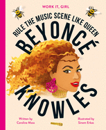 Work It, Girl: Beyonc? Knowles: Rule the Music Scene Like Queen