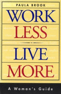 Work Less Live More: A Woman's Guide - Brook, Paula