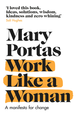 Work Like a Woman: A Manifesto For Change - Portas, Mary