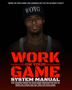 Work On Your Game System Manual: The Codified Work On Your Game Process For You To Work On, Show, And Get Paid For Your Game
