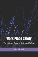 Work Place Safety: The Ultimate Guide to Health and Safety!