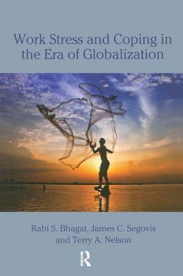 Work Stress and Coping in the Era of Globalization - Bhagat, Rabi S., and Segovis, James, and Nelson, Terry