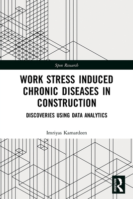 Work Stress Induced Chronic Diseases in Construction: Discoveries using data analytics - Kamardeen, Imriyas