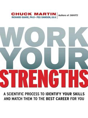 Work Your Strengths: A Scientific Process to Identify Your Skills and Match Them to the Best Career for You - Martin, Chuck, and Guare, Richard, PhD, and Dawson, Peg, Edd