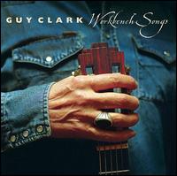 Workbench Songs - Guy Clark