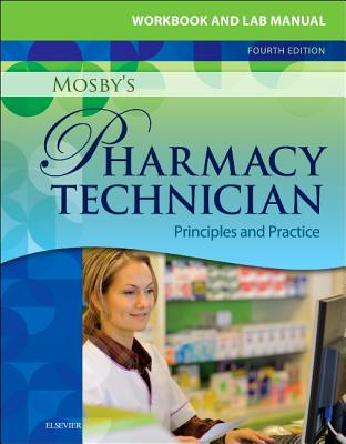 Workbook and Lab Manual for Mosby's Pharmacy Technician: Principles and Practice - Elsevier Inc