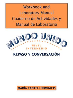 Workbook and Laboratory Manual Cuaderno de Actividades y Manual de Laboratorio to accompany Mundo Unido: Repaso y Conversacion, Nivel Intermedio - Nicholas, Robert L., and Dominicis, Maria Canteli