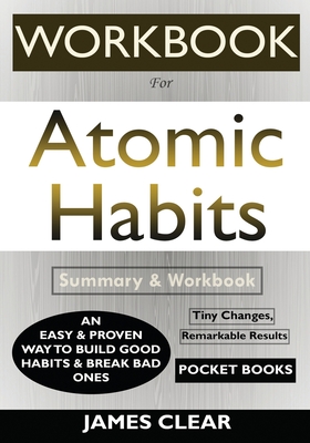 WORKBOOK For Atomic Habits: An Easy & Proven Way to Build Good Habits & Break Bad Ones - Books, Pocket