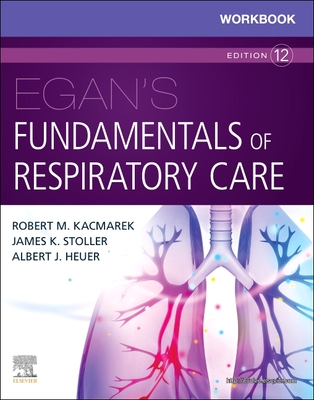 Workbook for Egan's Fundamentals of Respiratory Care - Kacmarek, Robert M, PhD, Rrt, and Stoller, James K, MD, MS, Fccp, and Heuer, Albert J, PhD, MBA, Rrt