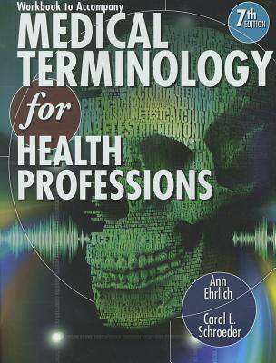 Workbook for Ehrlich/Schroeder's Medical Terminology for Health Professions, 7th - Ehrlich, Ann, Ma, and Schroeder, Carol L