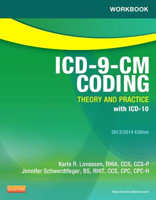 Workbook for ICD-9-CM Coding: Theory and Practice, 2013/2014 Edition - Lovaasen, Karla R, Rhia, and Schwerdtfeger, Jennifer, Bs, Cpc