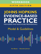 Workbook for Johns Hopkins Evidence-Based Practice for Nurses and Healthcare Professionals, Fifth Edition: Model & Guidelines