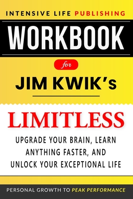 Workbook for Limitless: Upgrade Your Brain, Learn Anything Faster, and Unlock Your Exceptional Life - Publishing, Intensive Life