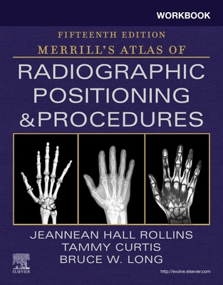 Workbook for Merrill's Atlas of Radiographic Positioning and Procedures - Rollins, Jeannean Hall, and Long, Bruce W, MS, Rt(r)(CV), and Curtis, Tammy