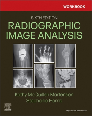 Workbook for Radiographic Image Analysis - McQuillen-Martensen, Kathy, Ma, Rt(r), and Harris, Stephanie