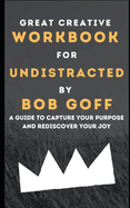 Workbook for Undistracted by Bob Goff: A Guide to Capture your Purpose and Discover your Joy