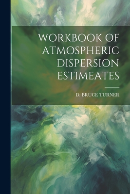 Workbook of Atmospheric Dispersion Estimeates - Turner, D Bruce