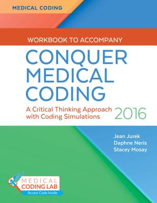 Workbook to Accompany Conquer Medical Coding - Jurek, Jean H, MS, Rhia, Cpc, and Mosay, Stacey, Rhia, and Neris, Daphne, Cpc
