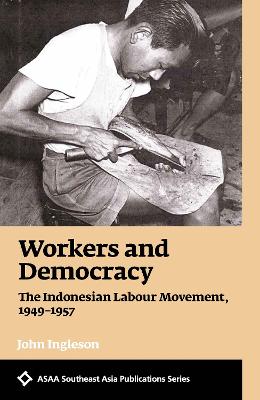 Workers and Democracy: The Indonesian Labour Movement, 1949-1957 - Ingleson, John