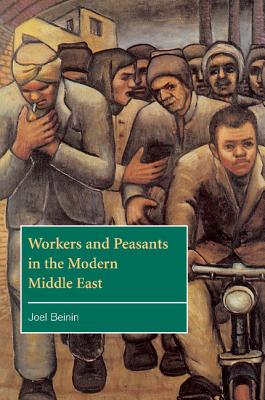 Workers and Peasants in the Modern Middle East - Beinin, Joel