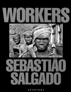 Workers: Archaeology of the Industrial Age - Salgado, Sebastiao
