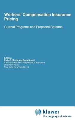 Workers' Compensation Insurance Pricing: Current Programs and Proposed Reforms - Appel, David (Editor), and Borba, Philip S (Editor)