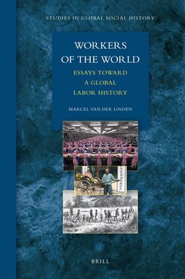 Workers of the World: Essays Toward a Global Labor History - Van Der Linden, Marcel