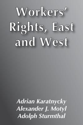 Workers' Rights, East and West - Karatnycky, Adrian (Editor)