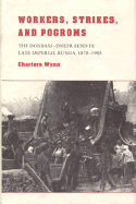 Workers, Strikes, and Pogroms: The Donbass-Dnepr Bend in Late Imperial Russia, 1870-1905 - Wynn, Charters