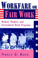 Workfare or Fair Work: Women, Welfare, and Government Work Programs