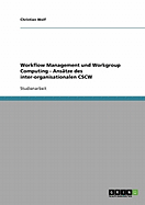Workflow Management Und Workgroup Computing - Ansatze Des Inter-Organisationalen Cscw