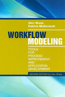 Workflow Modeling: Tools for Process 2e - Sharp, Alec, and McDermott, Patrick