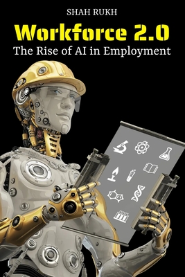 Workforce 2.0: The Rise of AI in Employment - Rukh, Shah
