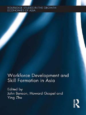 Workforce Development and Skill Formation in Asia - Benson, John (Editor), and Gospel, Howard (Editor), and Zhu, Ying (Editor)