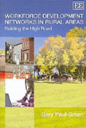 Workforce Development Networks in Rural Areas: Building the High Road - Green, Gary Paul