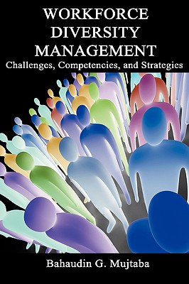 Workforce Diversity Management: Challenges, Competencies and Strategies - Mujtaba, Bahaudin