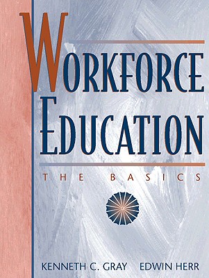 Workforce Education: The Basics - Gray, Kenneth C, and Herr, Edwin L, Dr.
