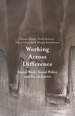 Working Across Difference: Social Work, Social Policy and Social Justice - Baines, Donna (Editor), and Bennett, Bindi (Editor), and Goodwin, Susan (Editor)