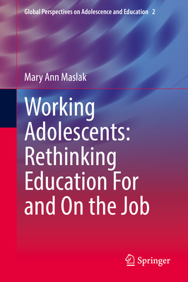 Working Adolescents: Rethinking Education for and on the Job - Maslak, Mary Ann