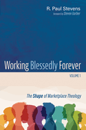 Working Blessedly Forever, Volume 1: The Shape of Marketplace Theology