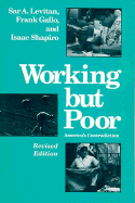 Working But Poor: America's Contradiction - Levitan, Sar A, Professor, and Shapiro, Issac, Professor, and Shapiro, Isaac