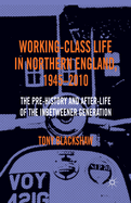 Working-Class Life in Northern England, 1945-2010: The Pre-History and After-Life of the Inbetweener Generation