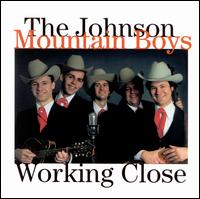 Working Close - The Johnson Mountain Boys