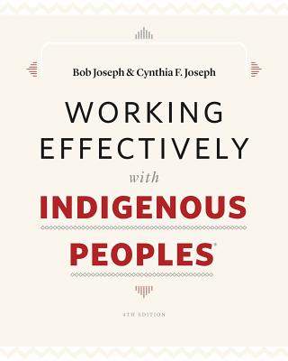 Working Effectively with Indigenous Peoples(R) - Joseph, Bob, and Joseph, Cynthia F