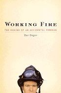 Working Fire: The Making of an Accidental Fireman