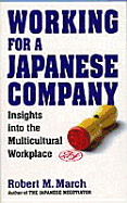 Working for a Japanese Company: Insights Into the Multiculture Workplace - March, Robert M, Dr.