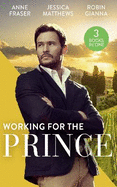 Working For The Prince: Prince Charming of Harley Street / the Royal Doctor's Bride / Baby Surprise for the Doctor Prince