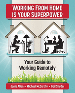 Working from Home Is Your SuperPower: Your Guide to Working Remotely