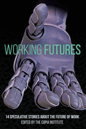 Working Futures: 14 Speculative Stories About The Future Of Work